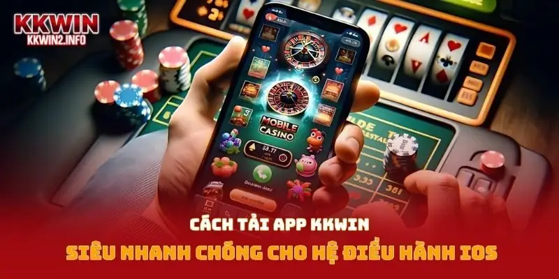 Cách tải app Kkwin siêu nhanh chóng cho hệ điều hành IOS
