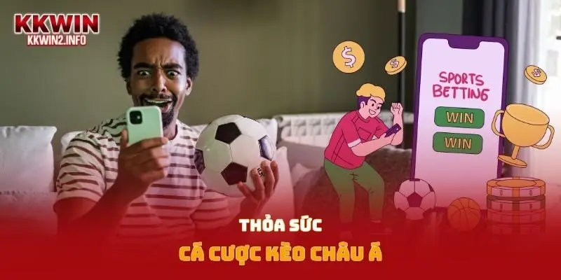 Thỏa sức cá cược kèo châu Á 