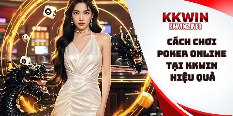 cách chơi poker online tại KKWIN hiệu quả
