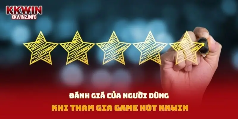 Đánh giá của người dùng khi tham gia game hot Kkwin