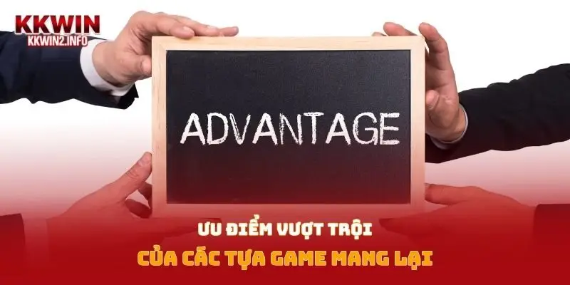 Ưu điểm vượt trội của các tựa game mang lại