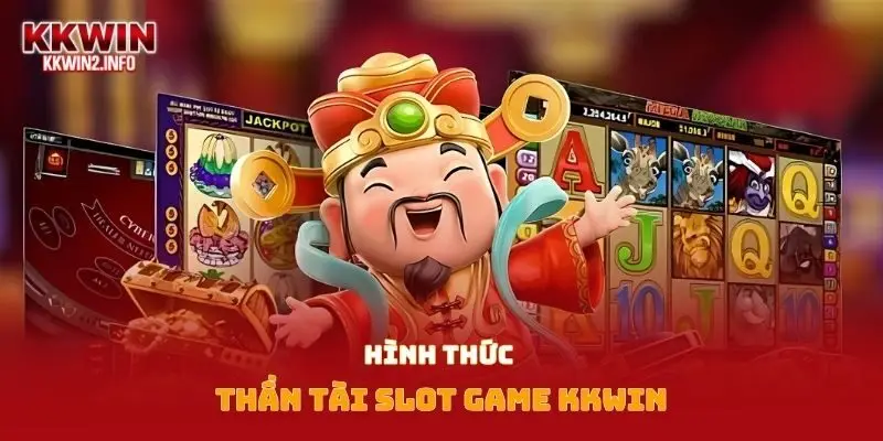 Hình thức thần tài slot game Kkwin