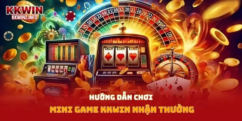 Hướng dẫn chơi mini game KKWIN nhận thưởng