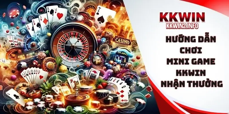 hướng dẫn chơi mini game KKWIN nhận thưởng