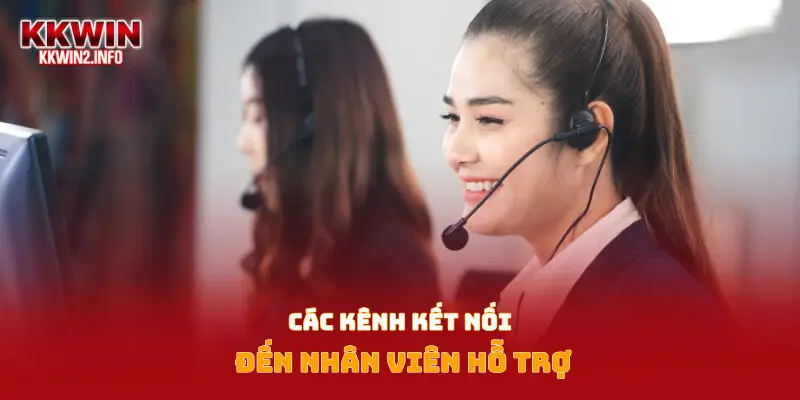 Các kênh kết nối đến nhân viên hỗ trợ