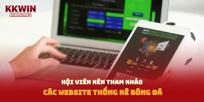Hội viên nên tham khảo các website thống kê bóng đá