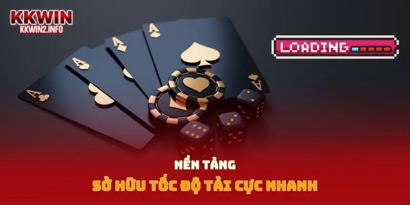 Nền tảng sở hữu tốc độ tải cực nhanh 